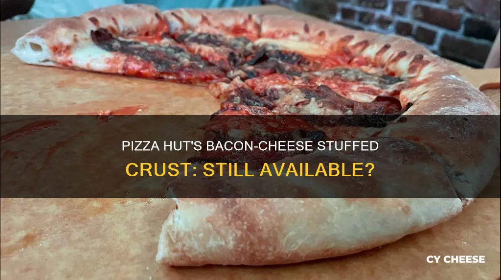 does pizza hut still have the bacon cheese stuffed crust