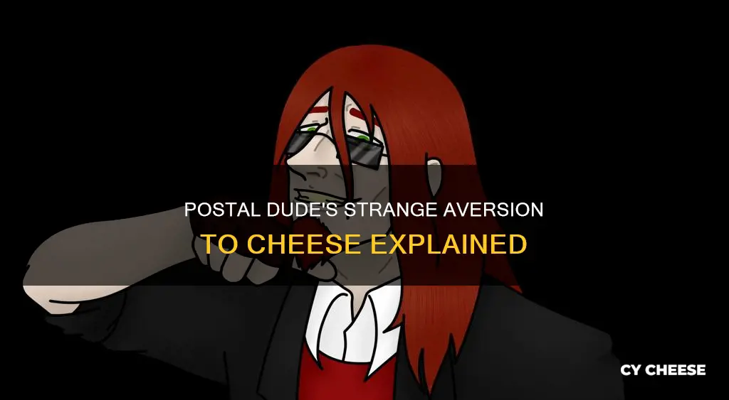does postal dude not like cheese