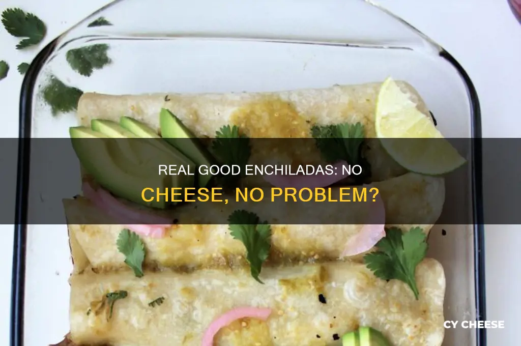 does real good enchildas have them with no cheese