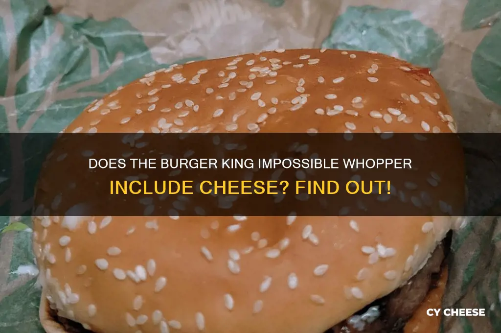 does the burger king impossible whopper have cheese