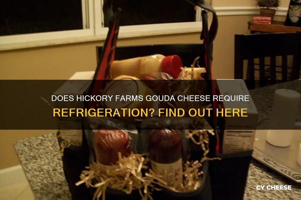 does the hickory farms gouda cheese have to be refrigerated