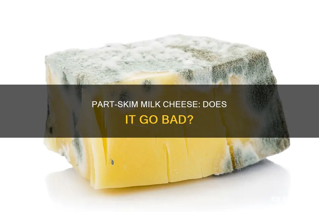 does the part skim milk cheese goes bad