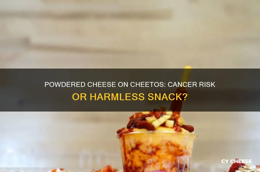 does the powdered cheese on cheetos cause cancer