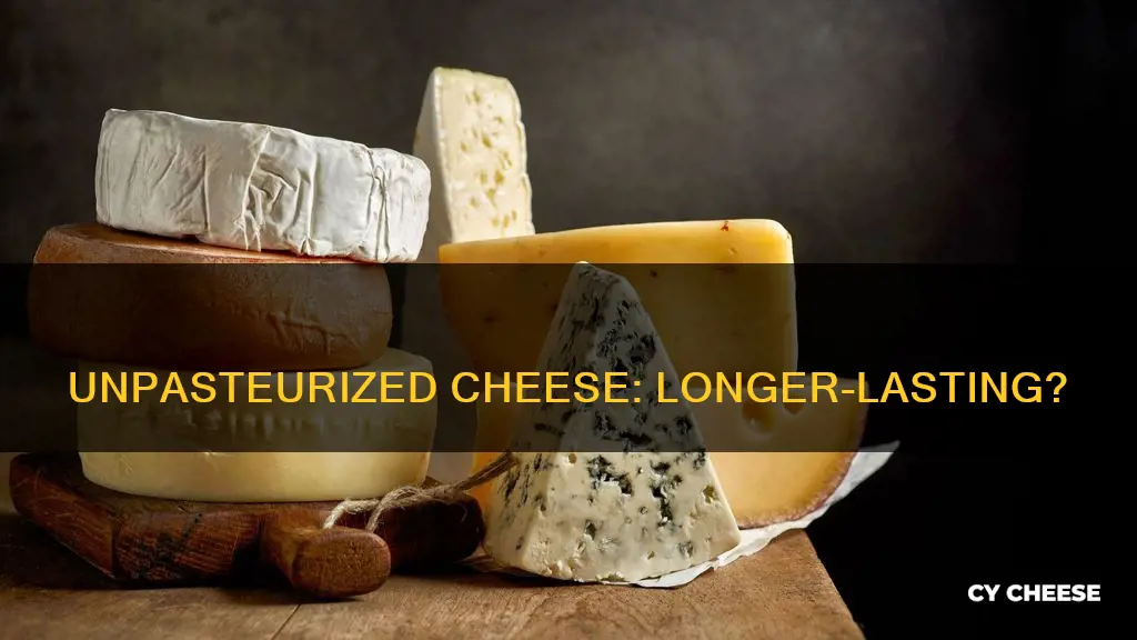 does unpasteurized cheese last longer