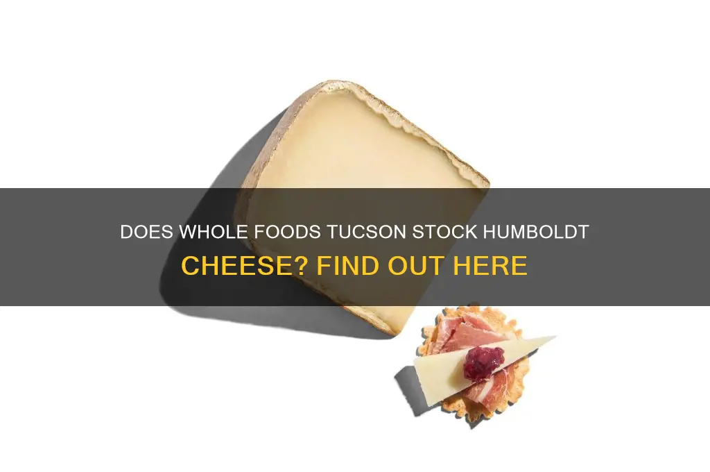 does whole foods in tucson carry humboldt cheese