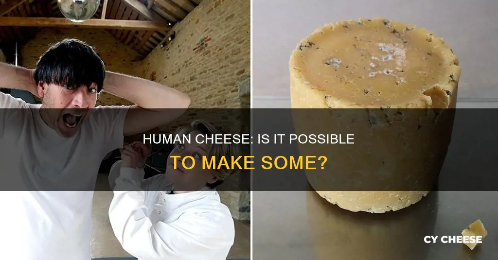 has anyone ever made human cheese