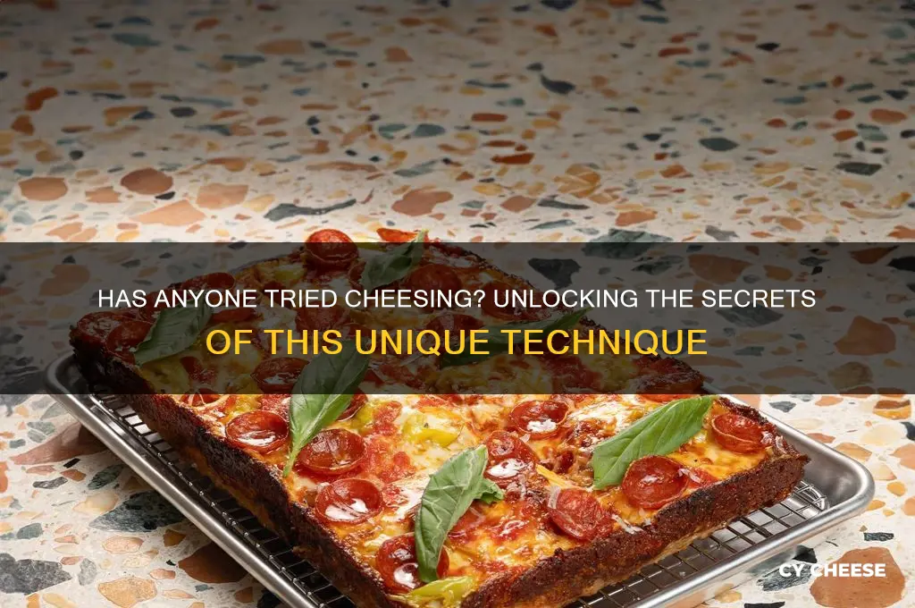 has anyone tried cheesing