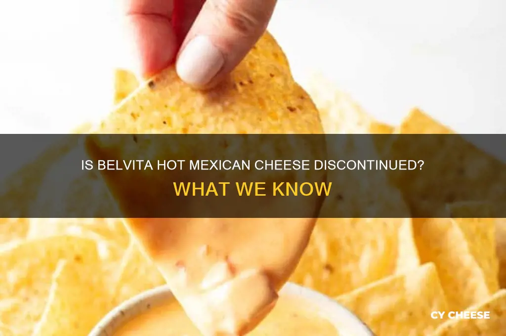 has the belvita hot mexican cheese been discontinued