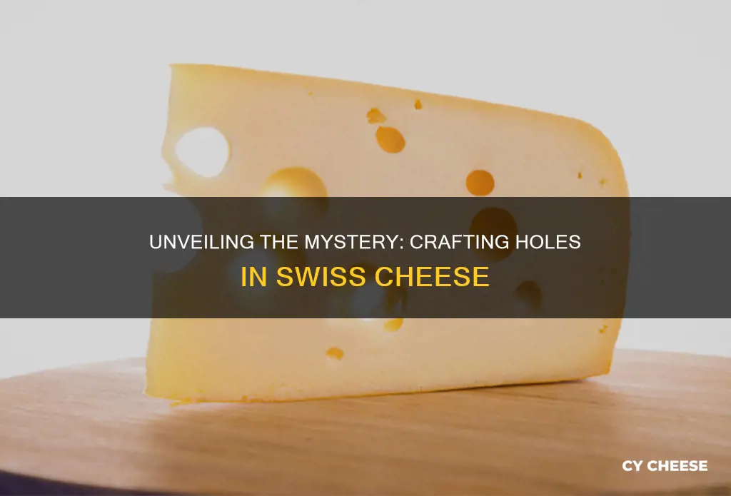 how are holes in swiss cheese made