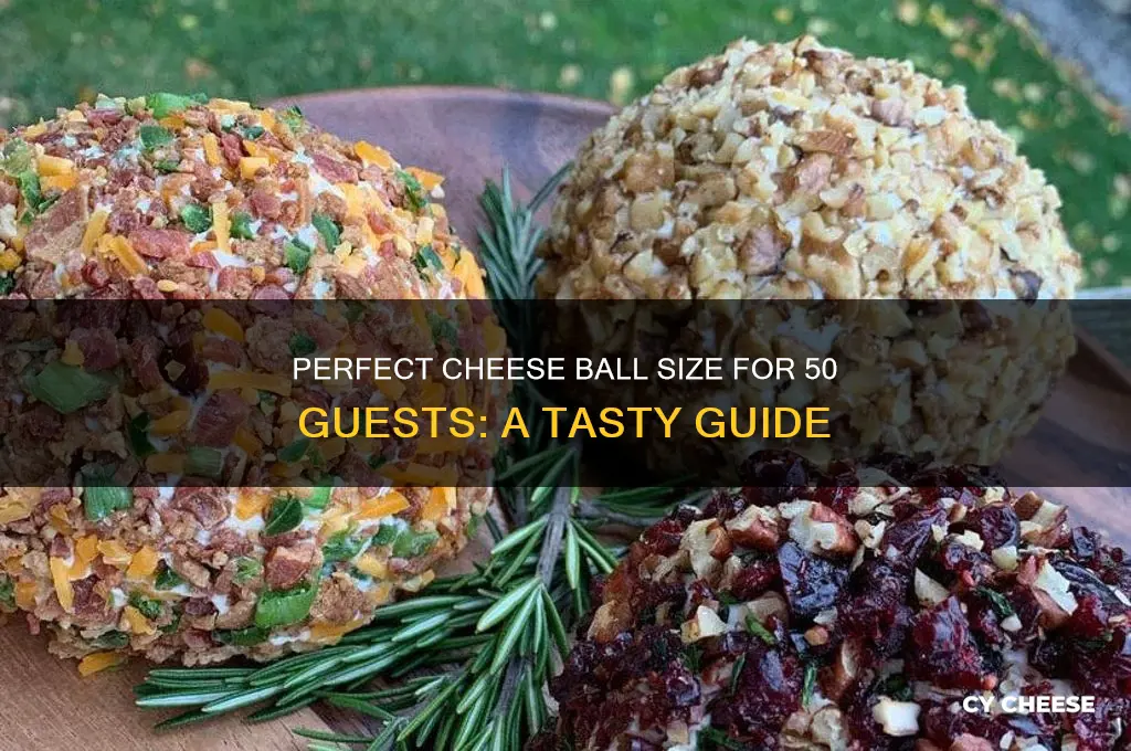 how big of a cheese ball for 50 guests