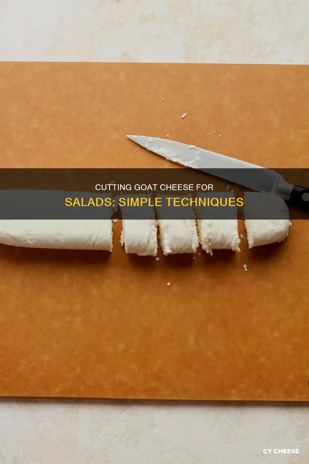 how do i cut goat cheese for a salad