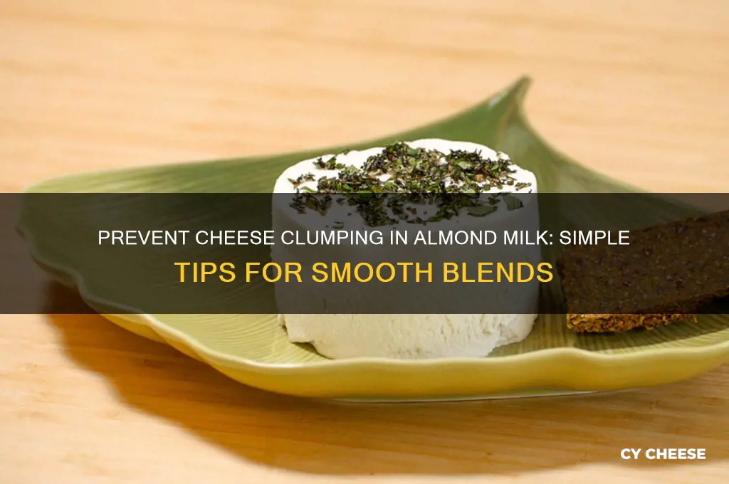how do i keep cheese from clumping in almond milk