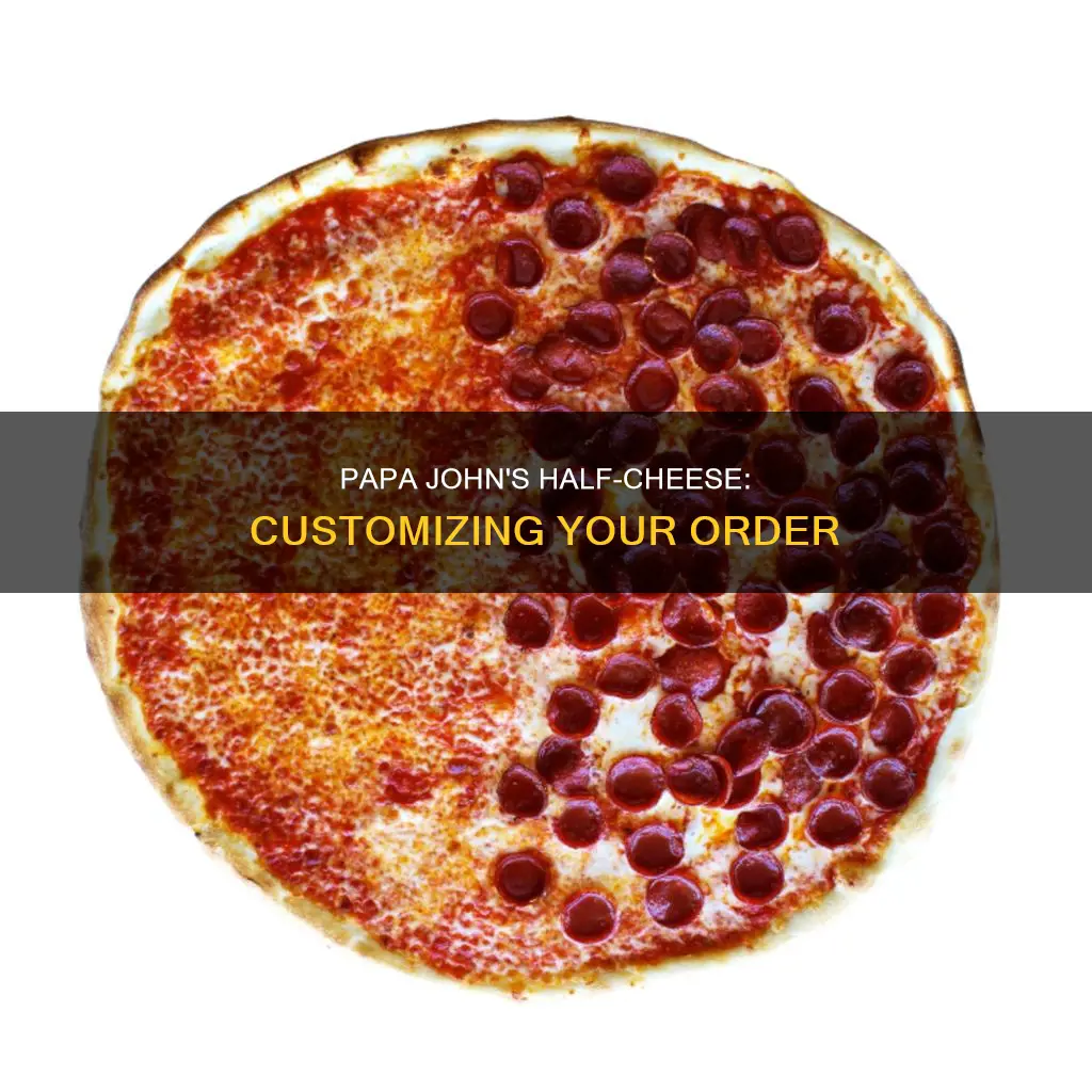 how do i only get half cheese on papa jogns