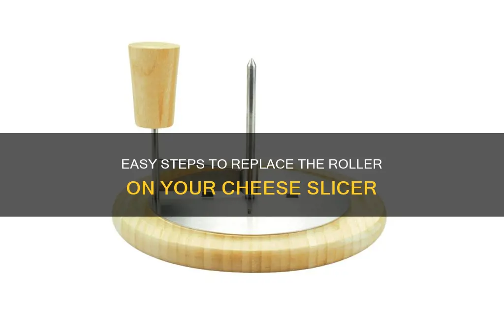 how do i replace the roller on my cheese slicer
