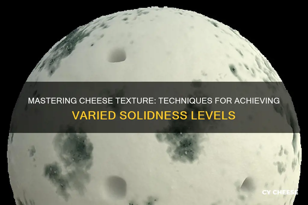 how do you achieve different levels of solidness with cheese