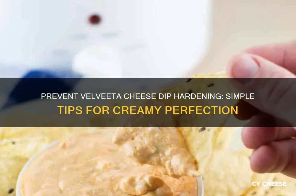 how do you keep velveeta cheese dip from hardening