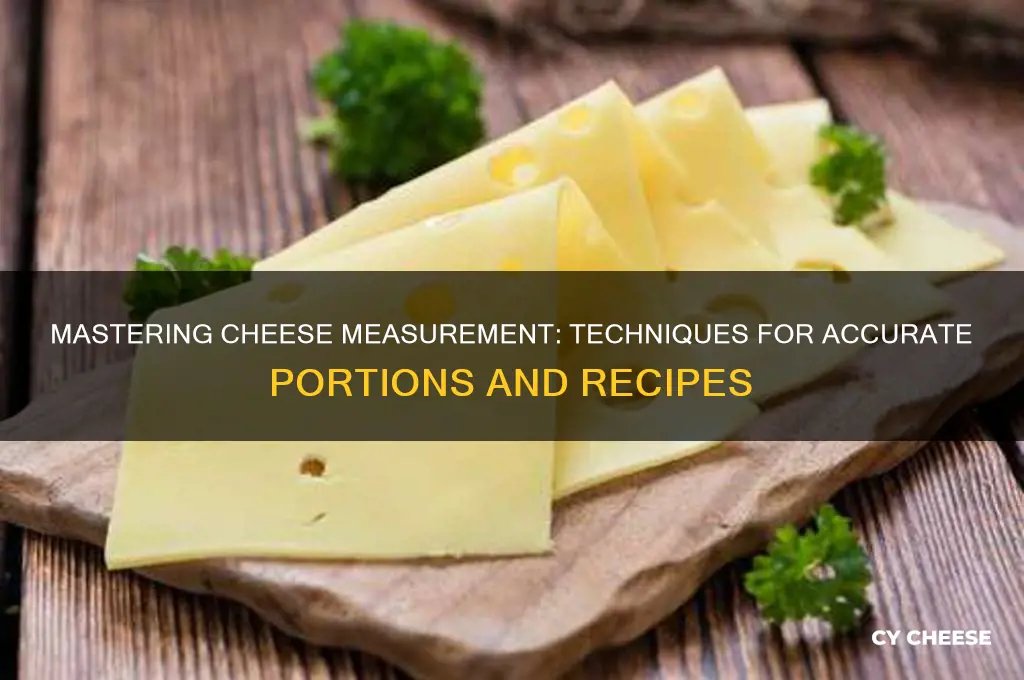 how do you measure cheese