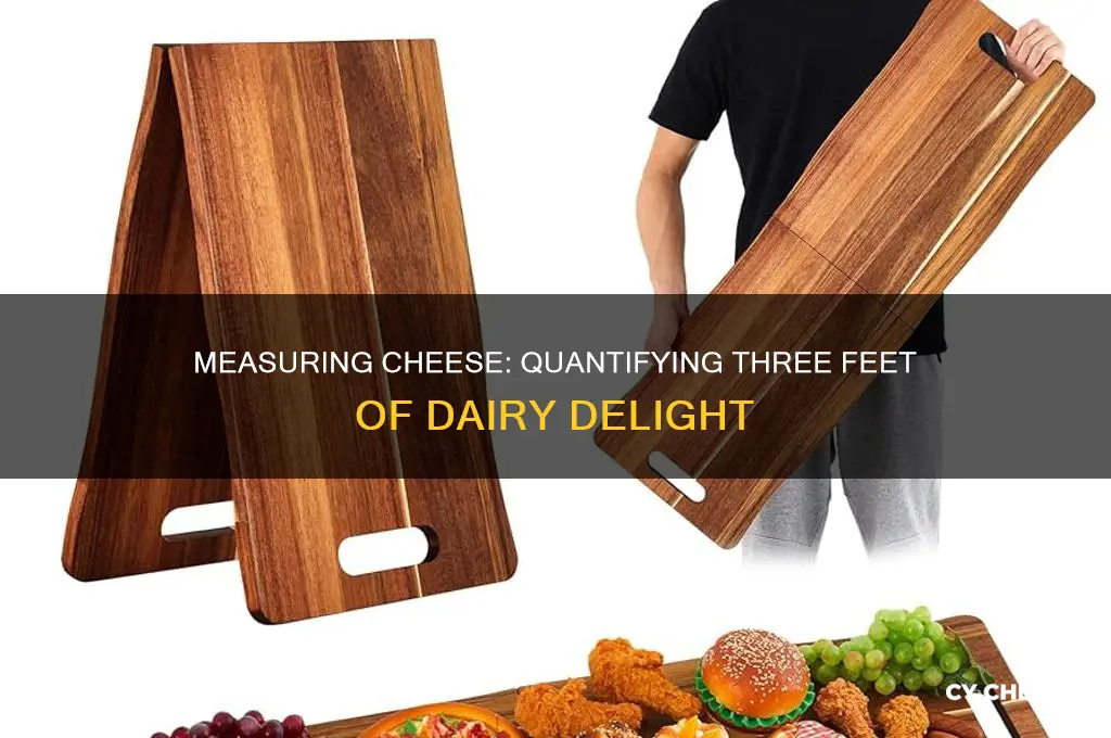 how do you quantify three feet of cheese