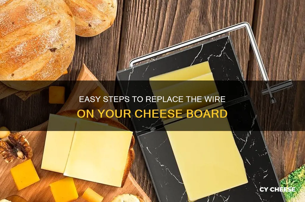 how do you replace the wire on a cheese board