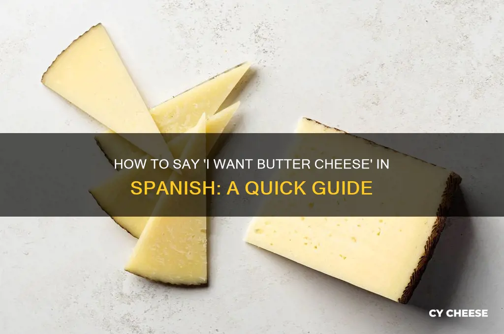 how do you say i want butter cheese in spainish