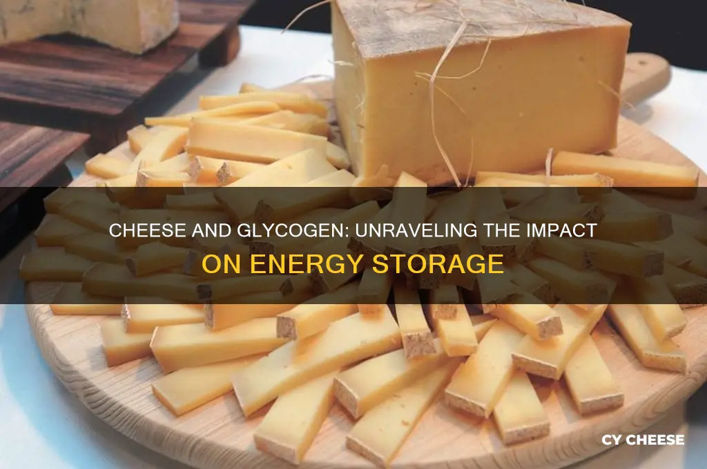 how does cheese affect glucogen