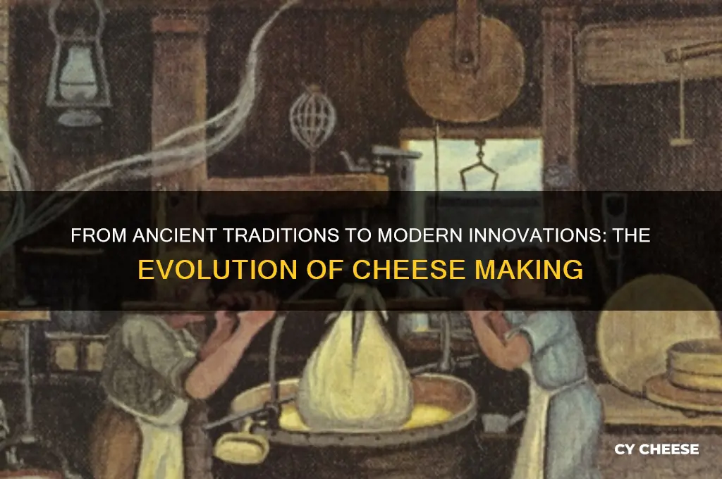 how has cheese making evolved
