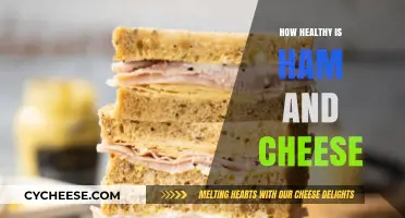 Ham and Cheese: Healthy or Unhealthy?