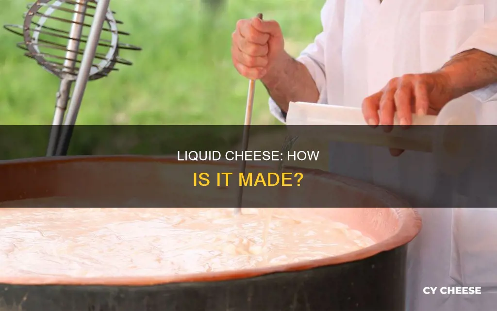 how is liquid cheese made