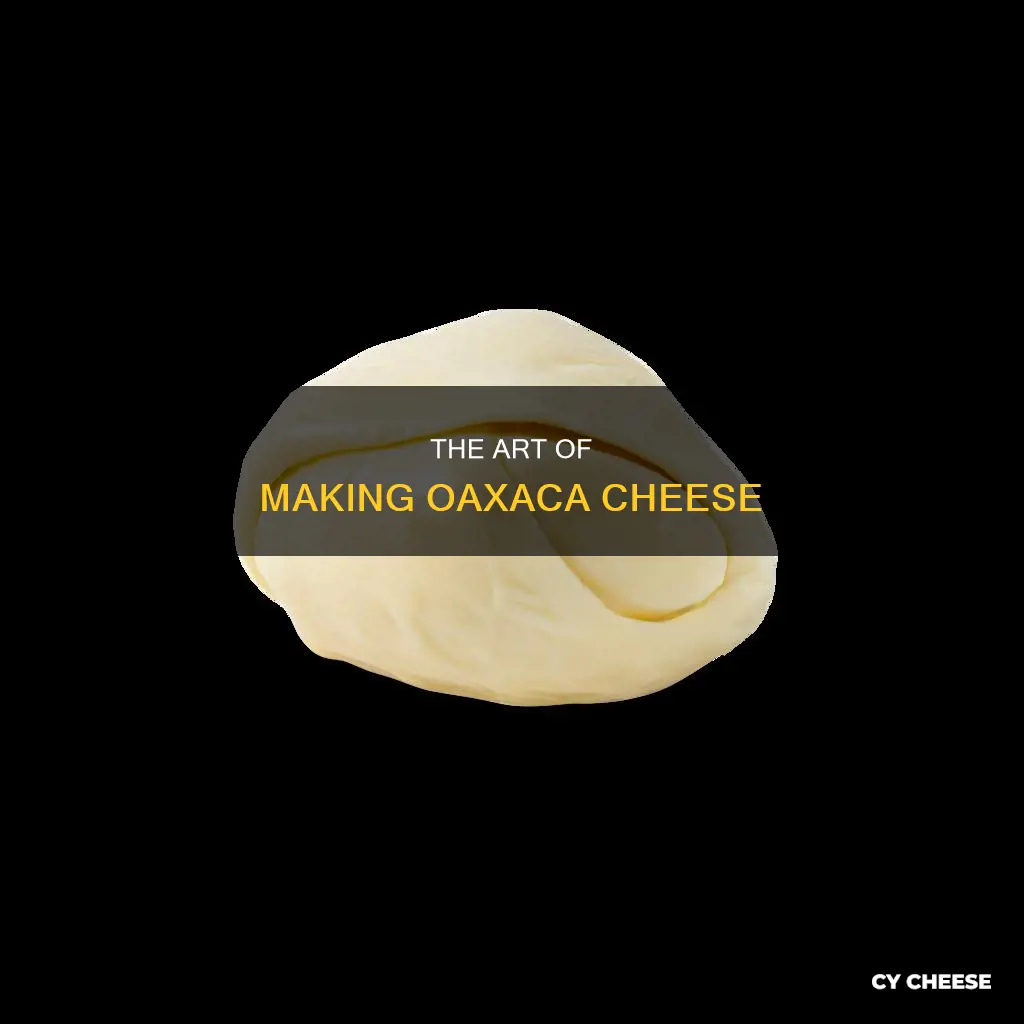 how is oaxaca cheese made