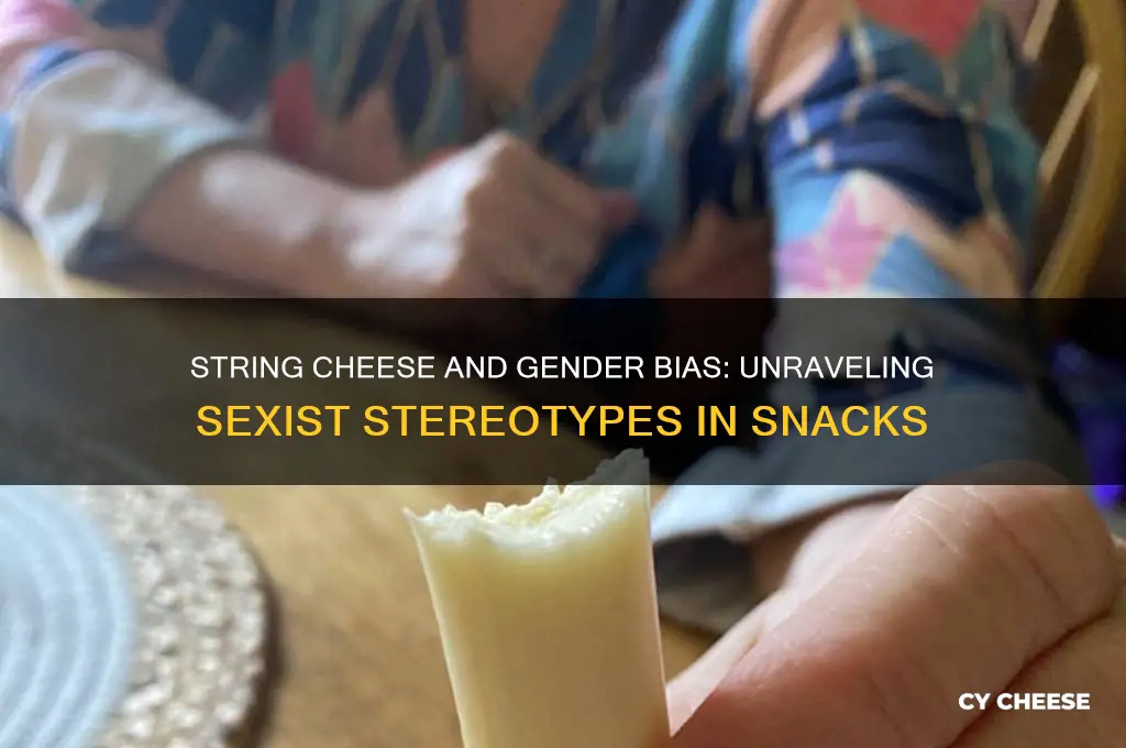 how is string cheese sexist
