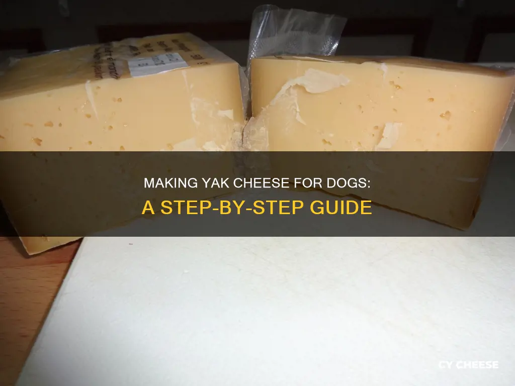 how is yak cheese for dogs made