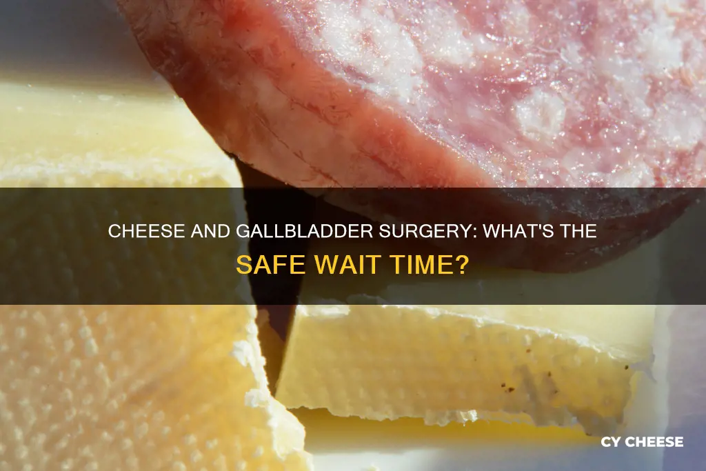 how long after gallbladder surgery should you avoid cheese