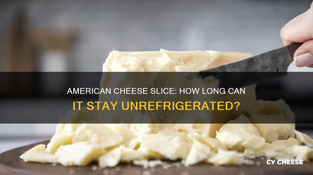 how long american cheese slice stay out of the fridge