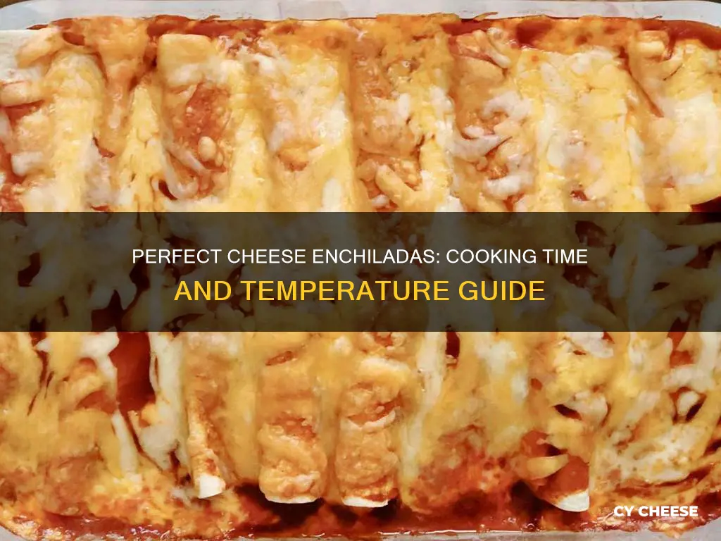 how long and what temperature do you cook cheese enchiladas