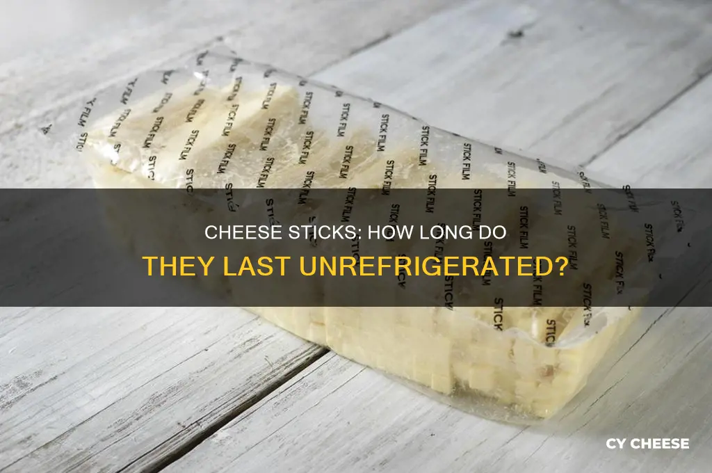 how long are cheese sticks good for unrefrigerated