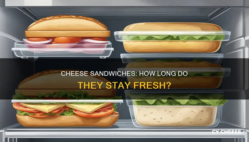 how long do cheese sandwiches last unrefrigerated