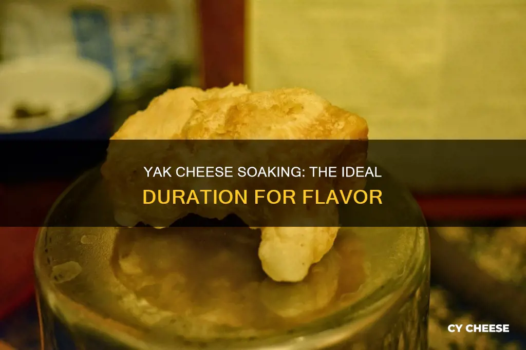 how long do you soak yak cheese