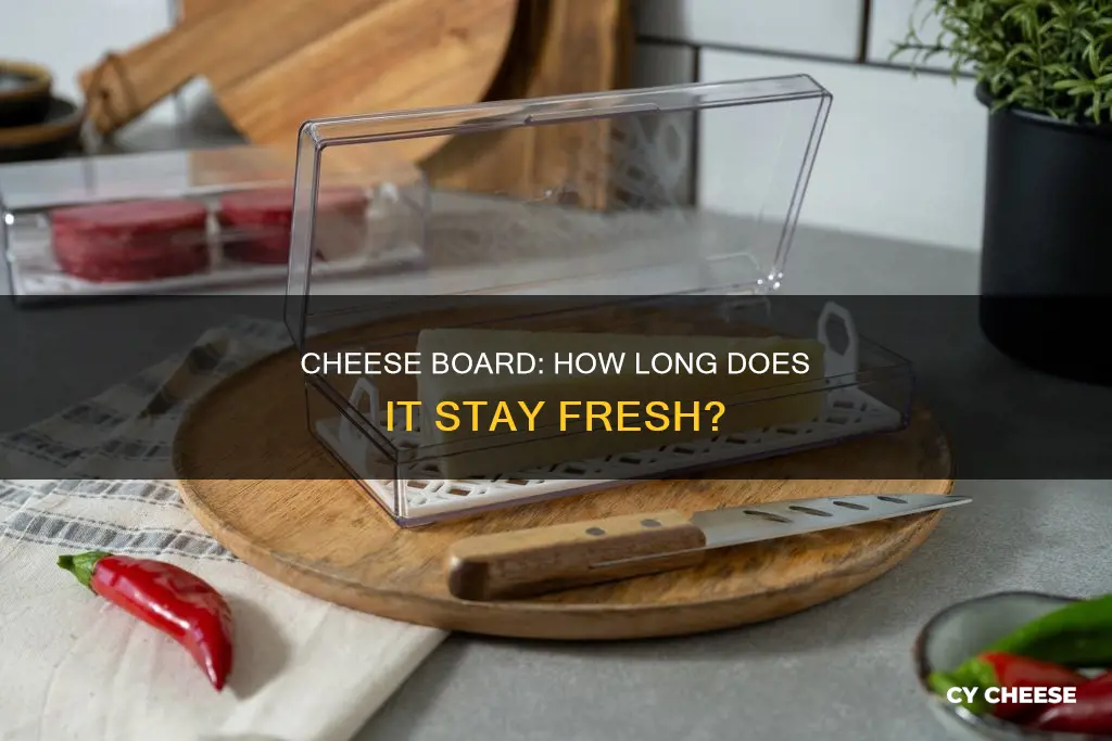 how long does a cheese board last in the fridge