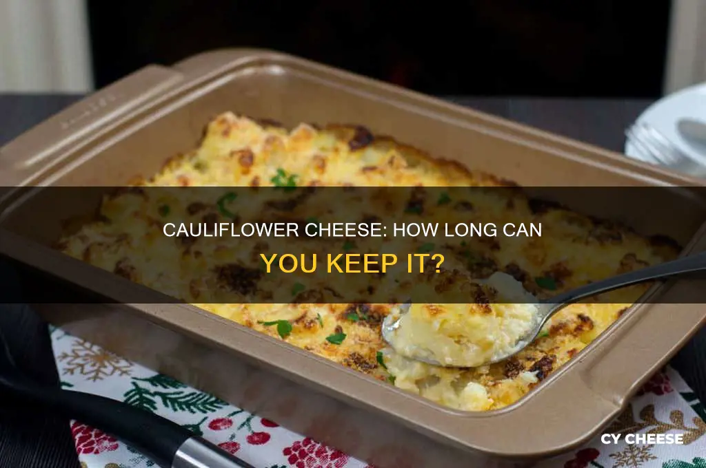 how long does cauliflower cheese keep