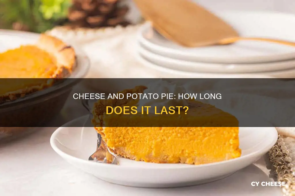 how long does cheese and potato pie last