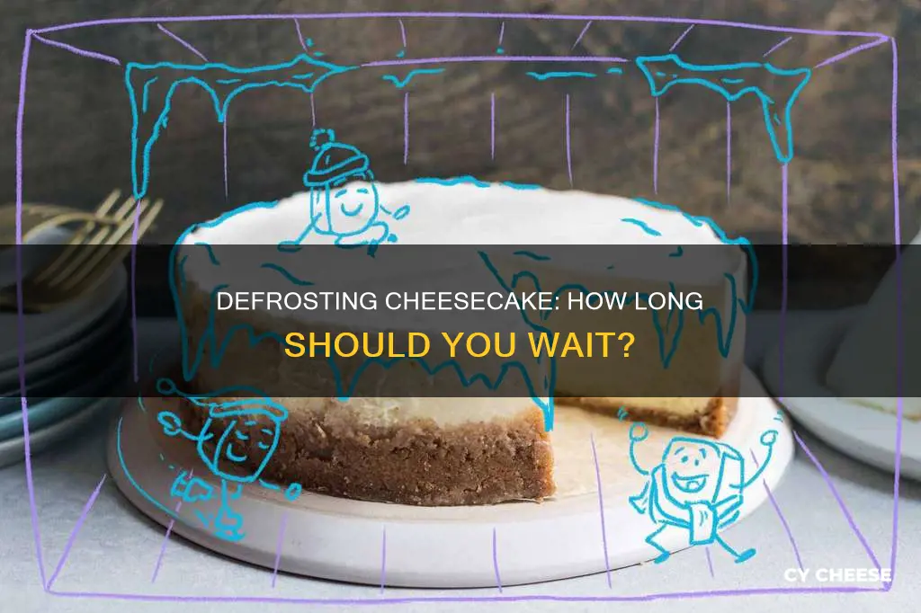 how long does cheese cake take to defrost