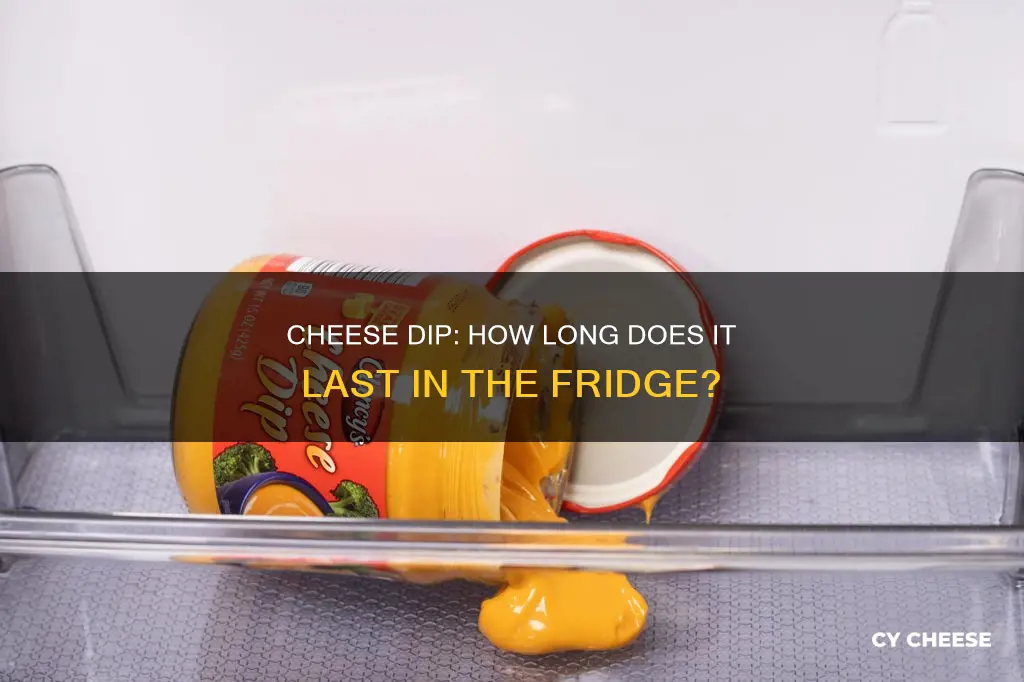 how long does cheese dip last in fridge