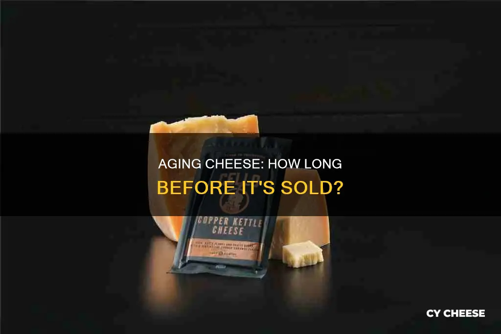 how long does cheese have to age to be sold