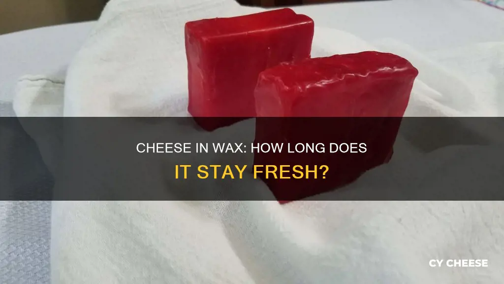 how long does cheese in wax last