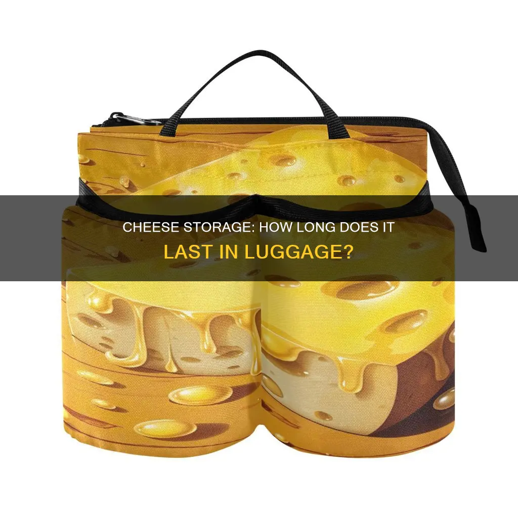 how long does cheese last in luggage