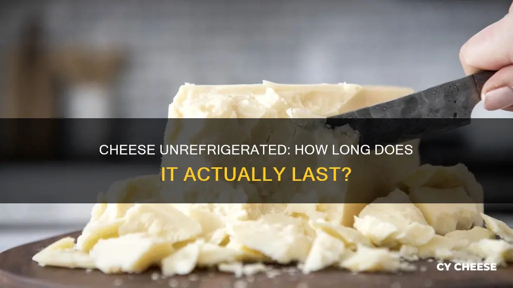 how long does cheese last unrefrigerated