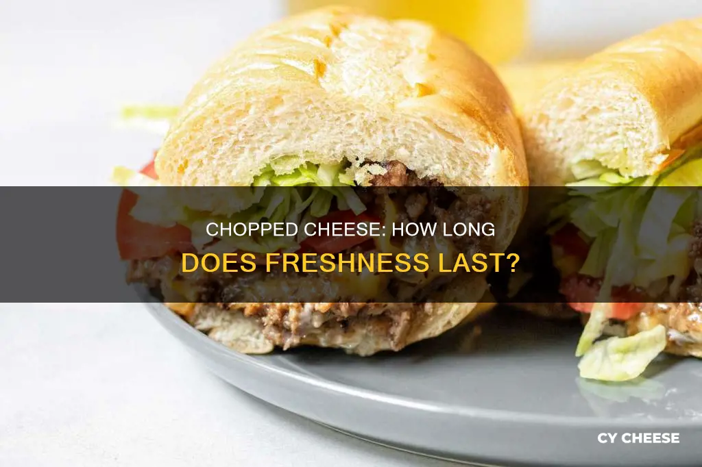 how long does chopped cheese last