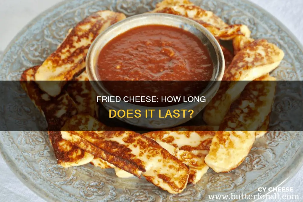 how long does fried cheese last