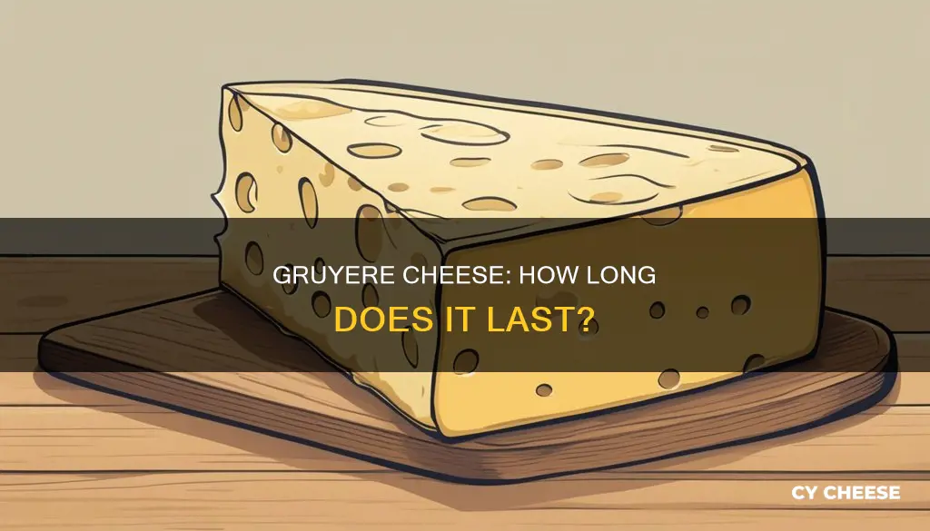 how long does gruyere cheese last in the fridge