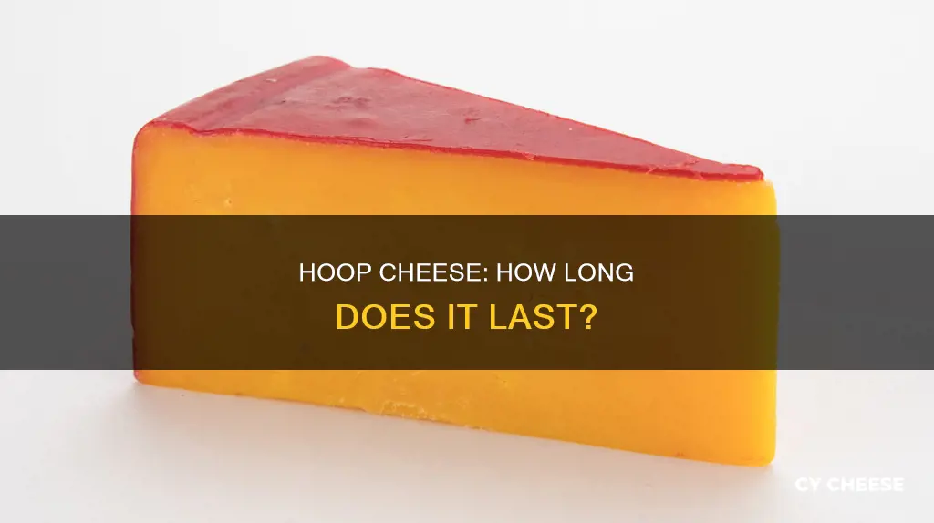 how long does hoop cheese last